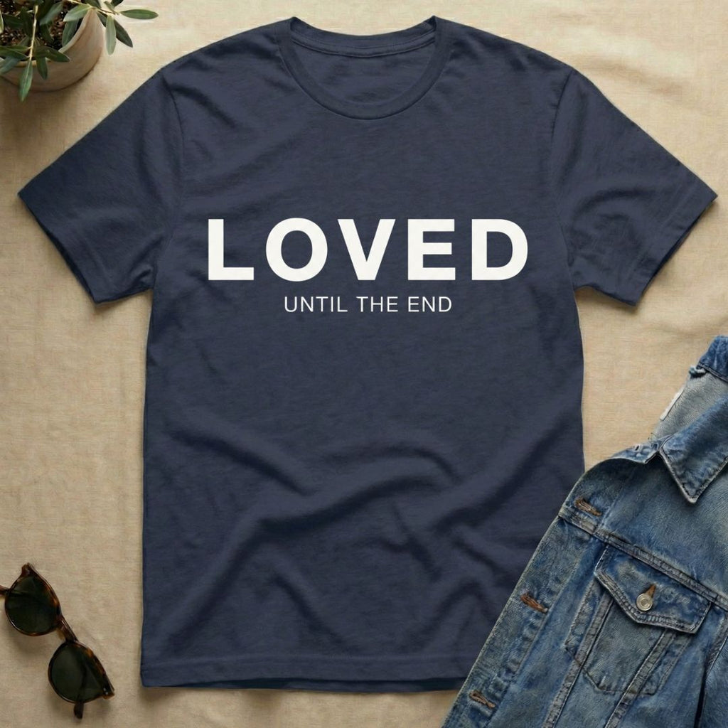 Loved To The End T-Shirt