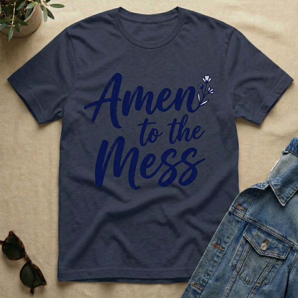 Amen To The Mess T-Shirt