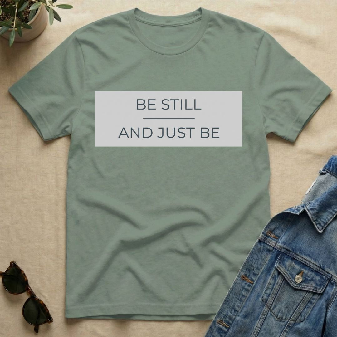 be still and just be T-Shirt