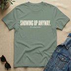 Showing Up Anyway T-Shirt