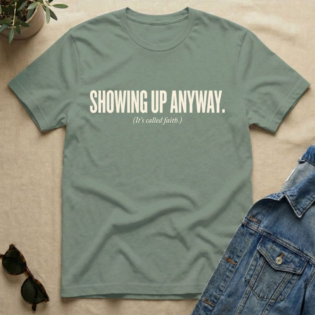 Showing Up Anyway T-Shirt