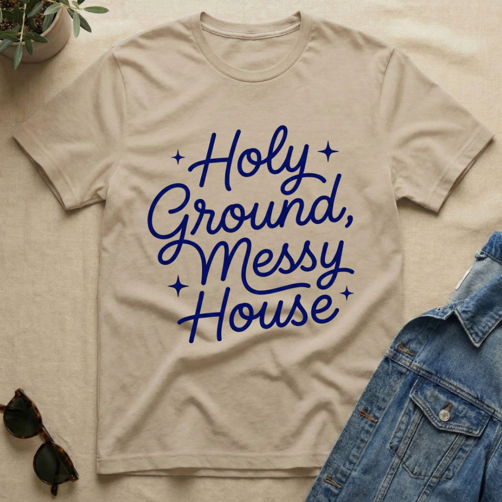 Holy Ground & Messy House T-Shirt