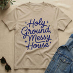 Holy Ground & Messy House T-Shirt
