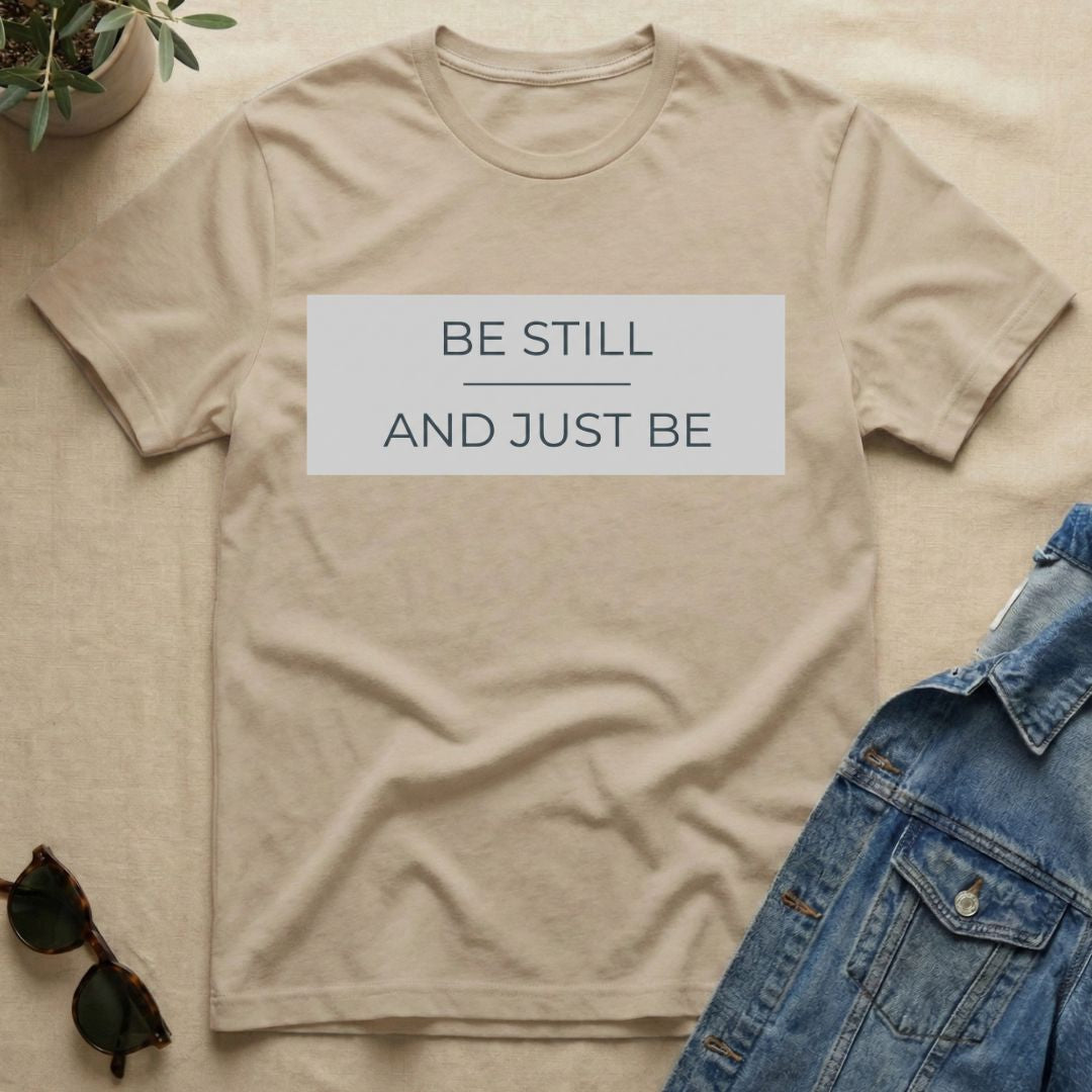 be still and just be T-Shirt
