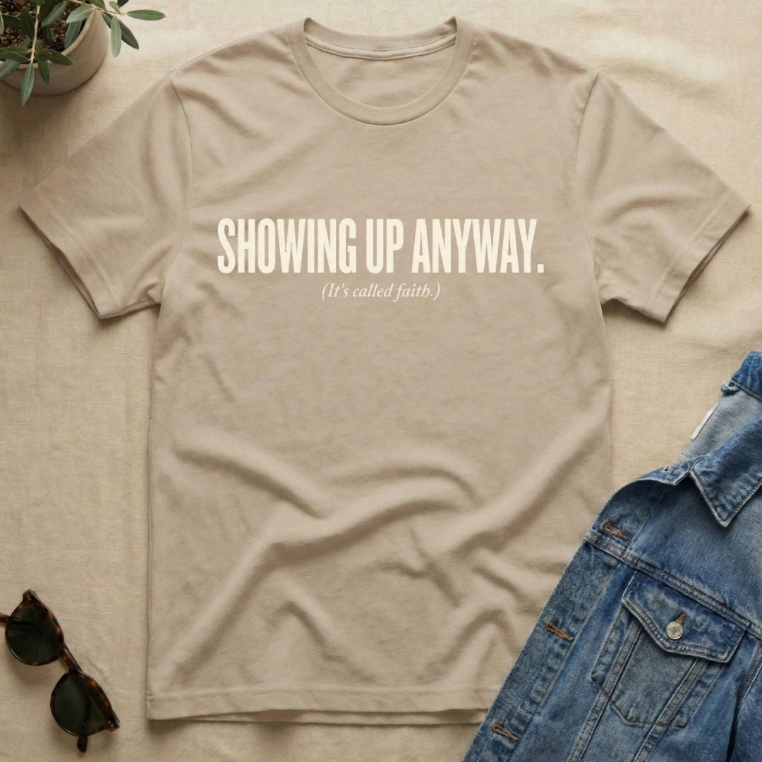 Showing Up Anyway T-Shirt
