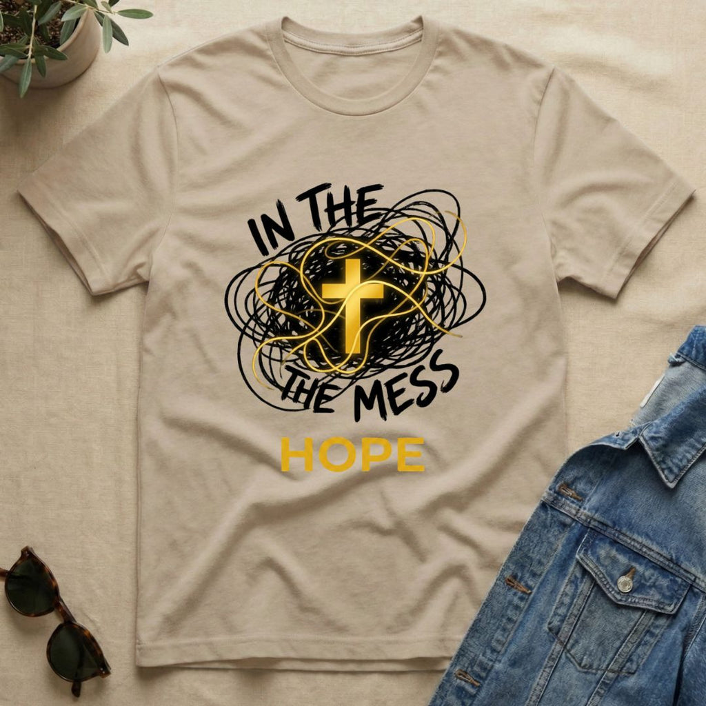 Hope In The Mess T-Shirt