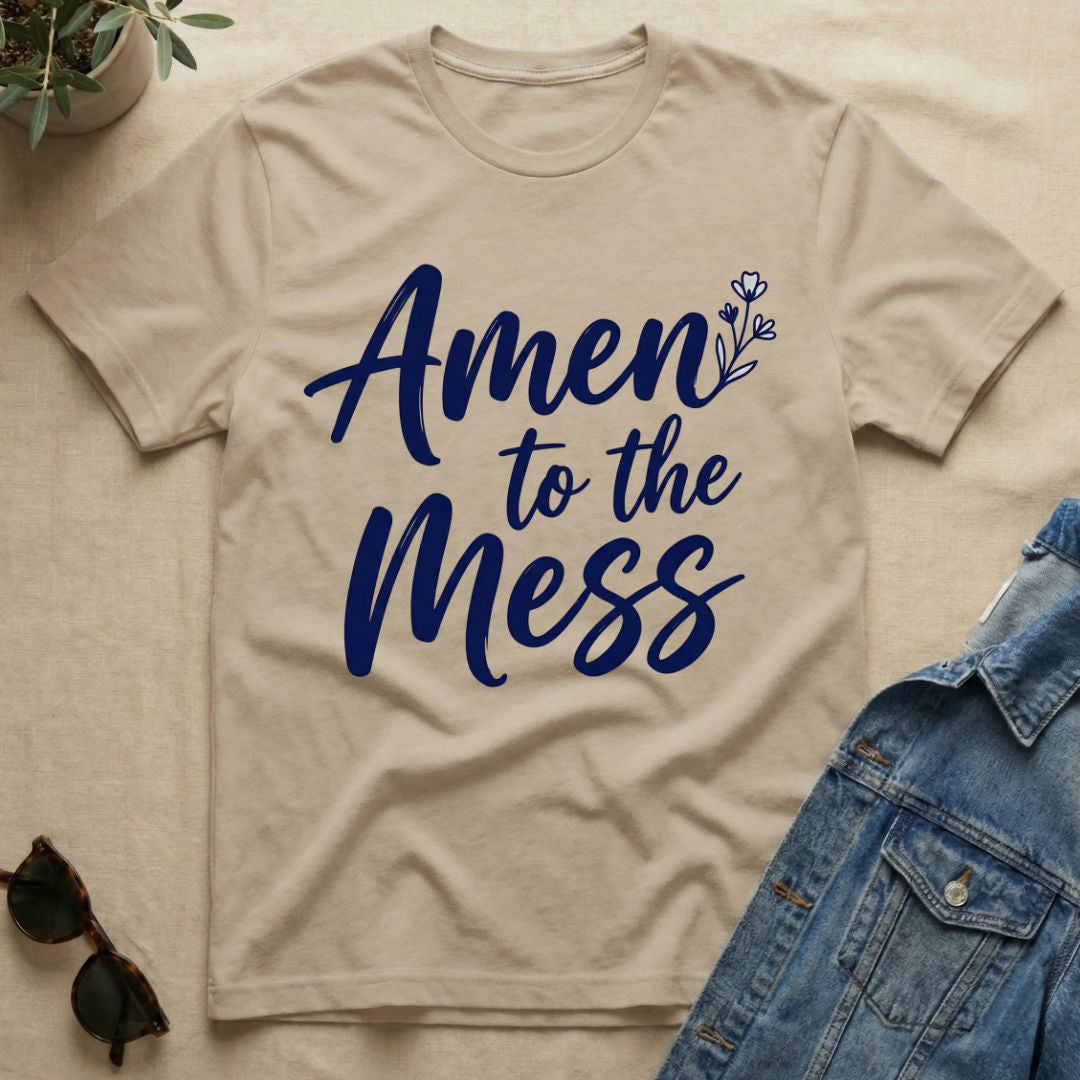Amen To The Mess T-Shirt
