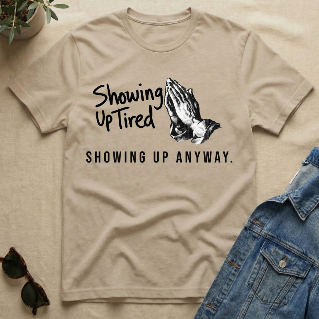 Showing Up Tired T-Shirt