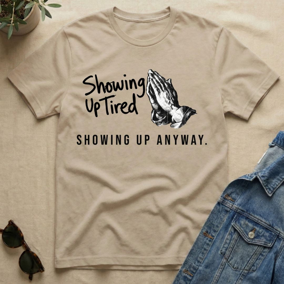 Showing Up Tired T-Shirt
