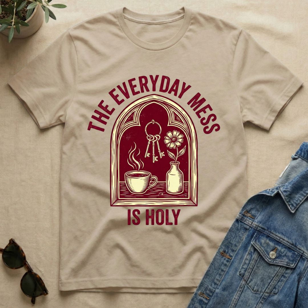 The Everyday Mess Is Holy T-Shirt