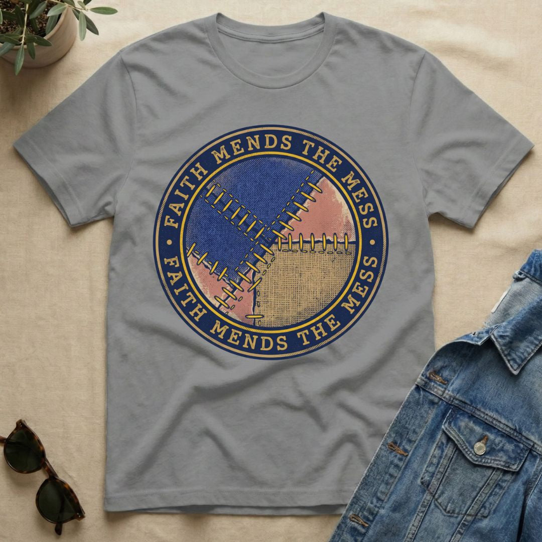 Faith Mends The Mess T-Shirt