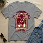 The Everyday Mess Is Holy T-Shirt