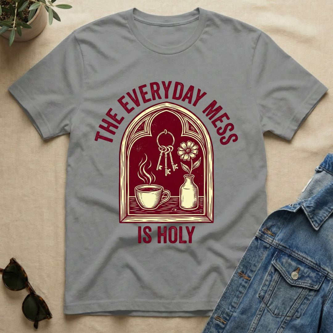 The Everyday Mess Is Holy T-Shirt