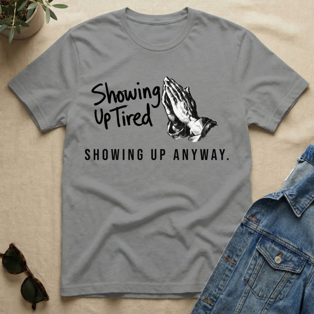 Showing Up Tired T-Shirt