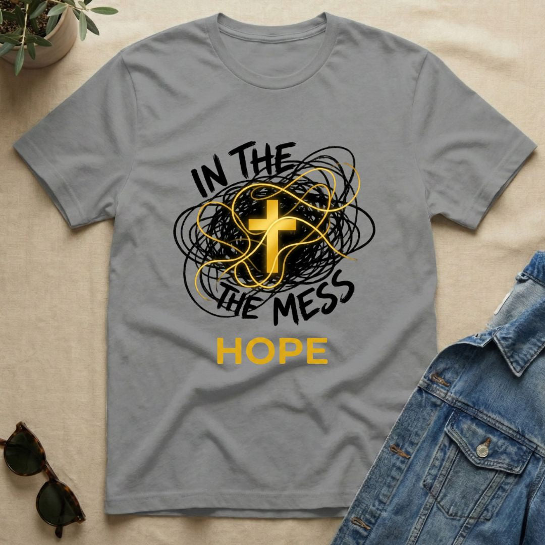 Hope In The Mess T-Shirt