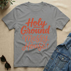 Holy Ground + Messy House T-Shirt