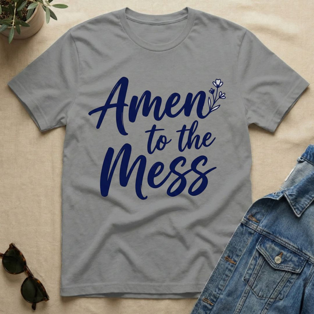 Amen To The Mess T-Shirt