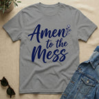 Amen To The Mess T-Shirt