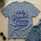 Holy Ground & Messy House T-Shirt