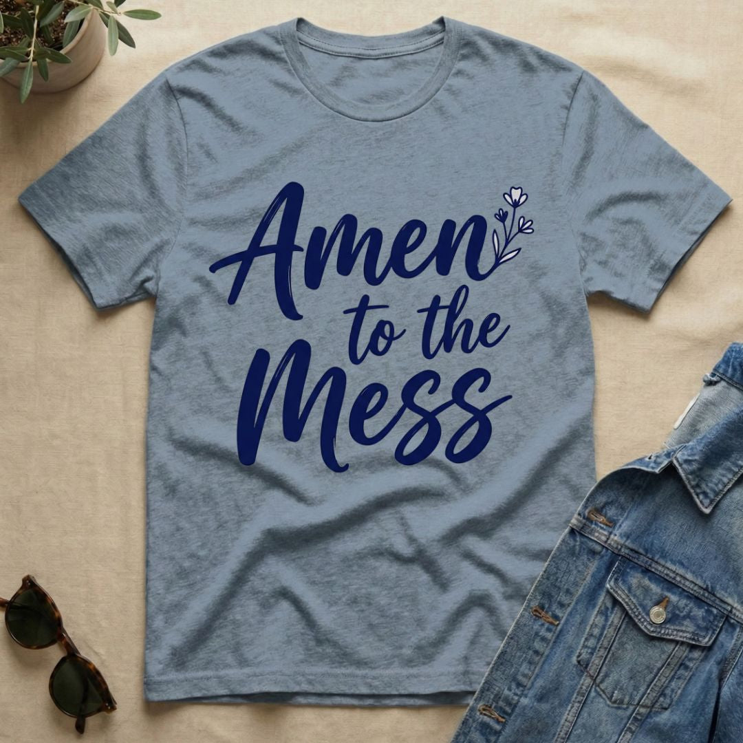 Amen To The Mess T-Shirt
