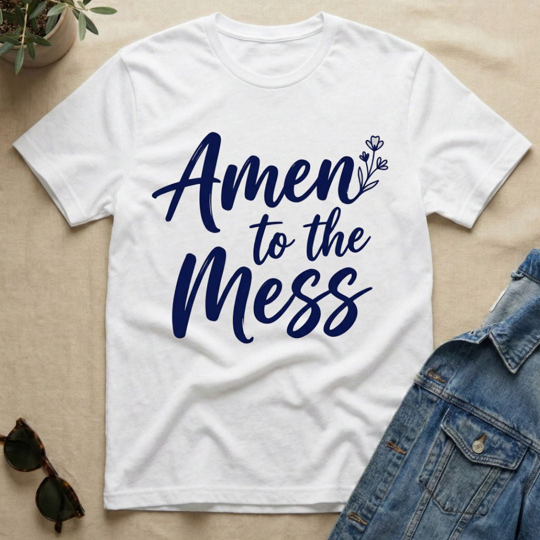Amen To The Mess T-Shirt