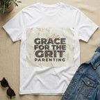 Grace For The Grit Parenting T-Shirt