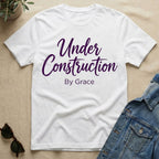Under Construction By Grace T-Shirt