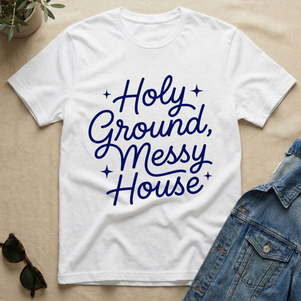 Holy Ground & Messy House T-Shirt