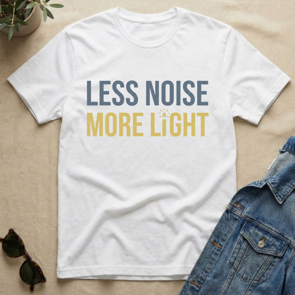 less noise more light T-Shirt