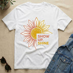 Show Up Shine On T-Shirt