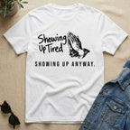 Showing Up Tired T-Shirt