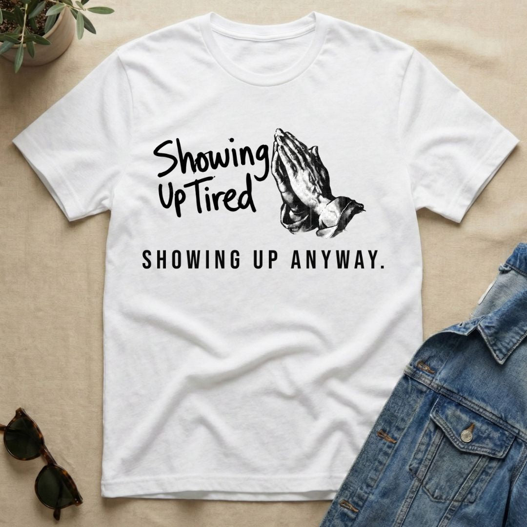 Showing Up Tired T-Shirt