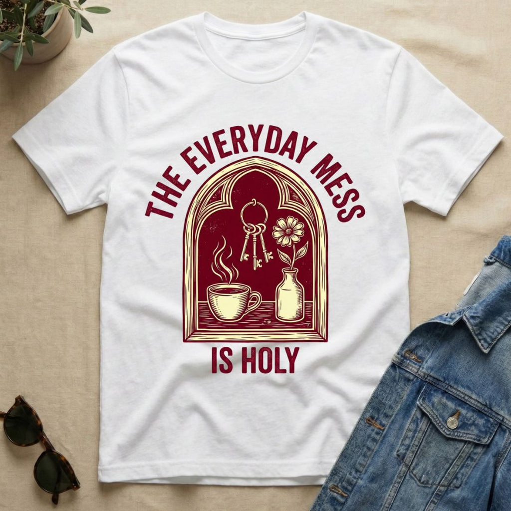 The Everyday Mess Is Holy T-Shirt