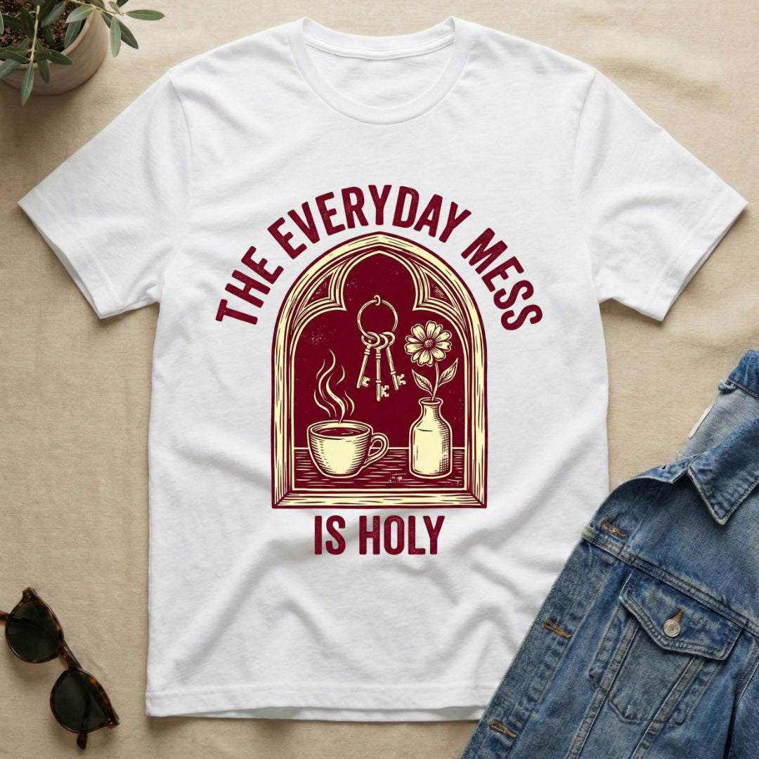 The Everyday Mess Is Holy T-Shirt